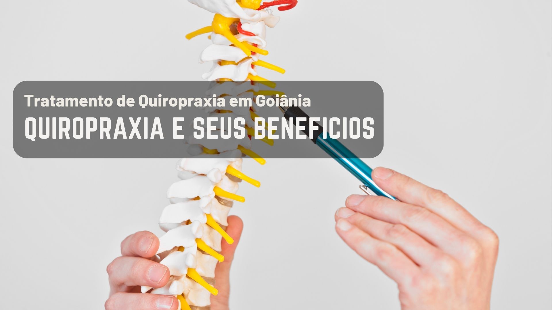 QUIROPRAXIA E SEUS BENEFÍCIOS - Quiropraxia em Goiânia