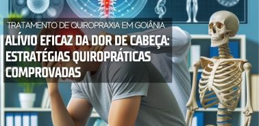 Alívio Eficaz da Dor de Cabeça 24 Tratamento de Quiropraxia em Goiânia