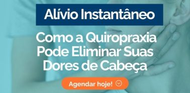 Alívio Instantâneo Como a Quiropraxia Pode Eliminar Suas Dores de Cabeça