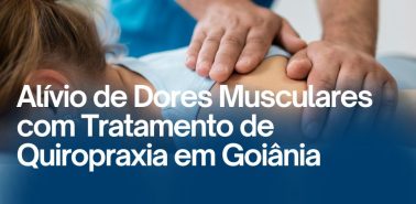Alívio de Dores Musculares com Tratamento de Quiropraxia em Goiânia
