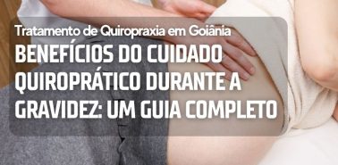 Benefícios do Cuidado Quiroprático Durante a Gravidez: Um Guia Completo