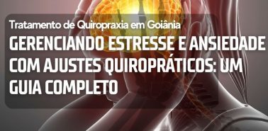 Gerenciando Estresse e Ansiedade com Ajustes Quiropráticos: Um Guia Completo
