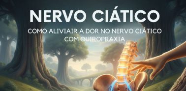 NERVO CIÁTICO COMO ALIVIAR A DOR NO NERVO CIÁTICO COM QUIROPRAXIA