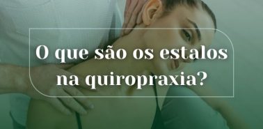 O que são os estalos na quiropraxia?