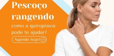 Pescoço Rangendo e como a Quiropraxia Pode te Ajudar?