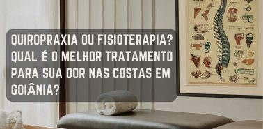 QUIROPRAXIA OU FISIOTERAPIA QUAL É O MELHOR TRATAMENTO PARA SUA DOR NAS COSTAS EM GOIÂNIA