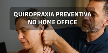 QUIROPRAXIA PREVENTIVA NO HOME OFFICE TRATAMENTO