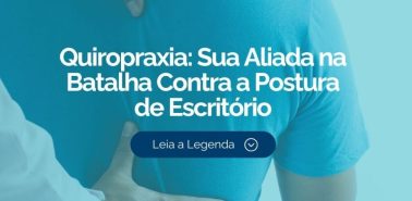 Quiropraxia: Sua Aliada na Batalha Contra a Postura de Escritório