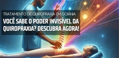 O Poder invisível da Quiropraxia Tratamentos de Quiropraxia em Goiânia